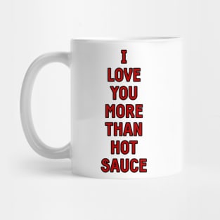 I love you more than hot sauce valentines greeting card Mug